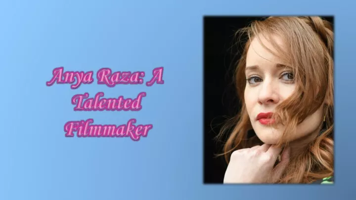 anya raza a talented filmmaker