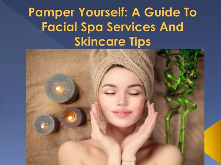 pamper yourself a guide to facial spa services and skincare tips