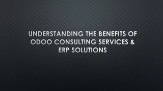 Understanding the Benefits of Odoo Consulting Services & ERP Solutions