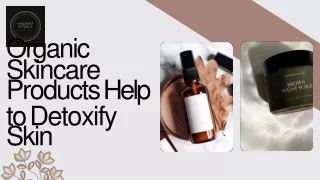 Organic Skincare Products Help to Detoxify Skin