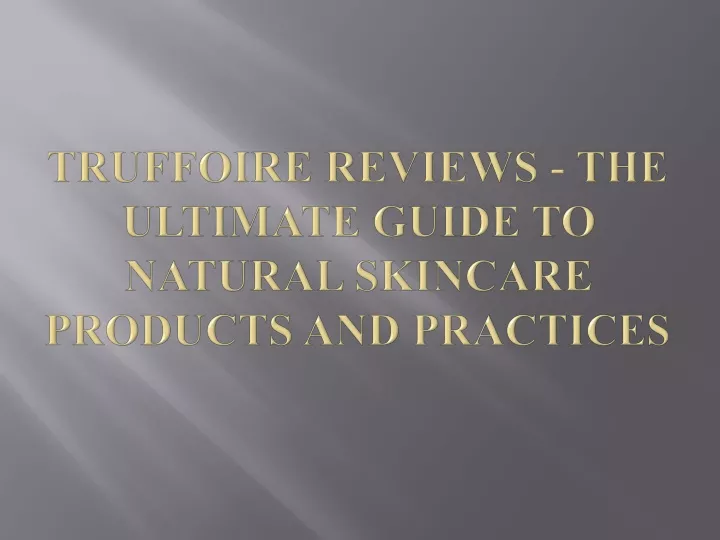 truffoire reviews the ultimate guide to natural skincare products and practices