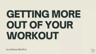 Ways to Get More Out of Your Workout - Adriana Albritton