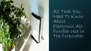 All That You Need To Know About Electronic Air Purifier Use in The Corporates