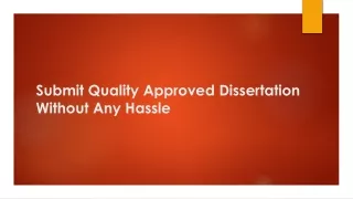 Submit Quality Approved Dissertation Without Any Hassle