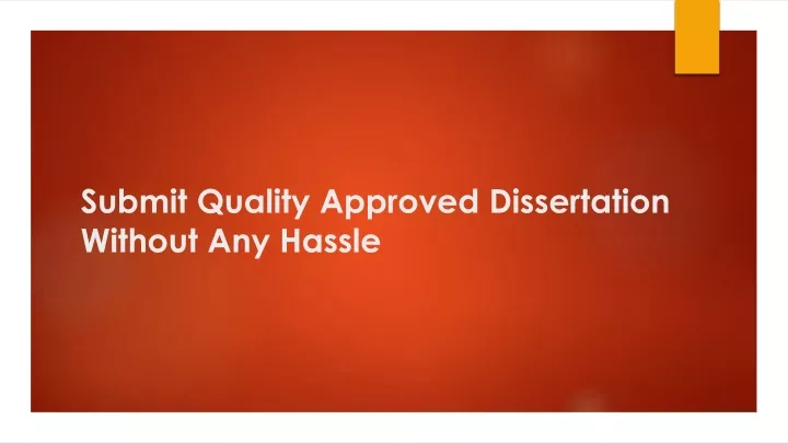 submit quality approved dissertation without any hassle