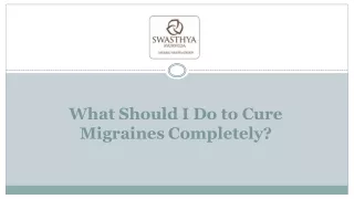 What Should I Do to Cure Migraines Completely?