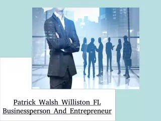 Patrick Walsh Williston FL Businessperson And Entrepreneur