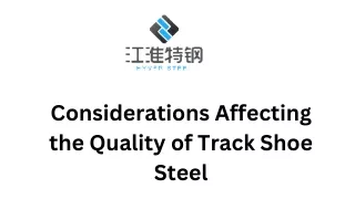 Considerations Affecting the Quality of Track Shoe Steel