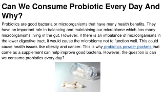 can we consume probiotic every day and why