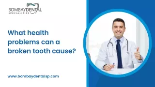 What health problems can a broken tooth cause