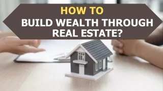 Build Wealth through Real Estate : Read All Details