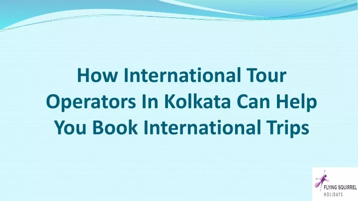 how international tour operators in kolkata can help you book international trips