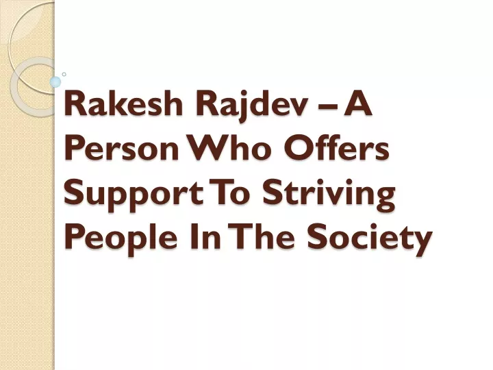 rakesh rajdev a person who offers support to striving people in the society