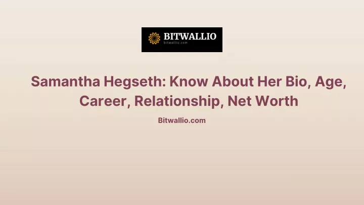 samantha hegseth know about her bio age career