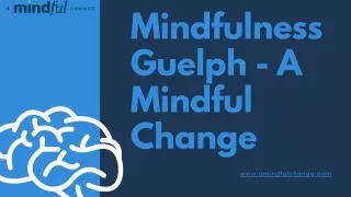 Mindfulness Guelph - A Mindful Change