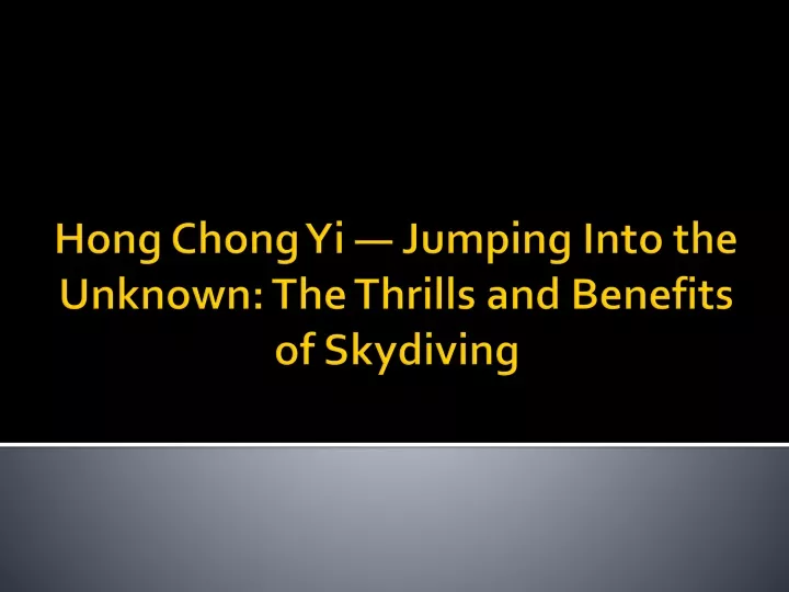 hong chong yi jumping into the unknown the thrills and benefits of skydiving