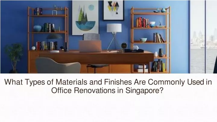 what types of materials and finishes are commonly used in office renovations in singapore