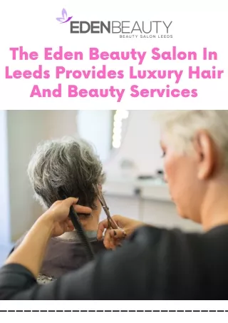 The Eden Beauty Salon In Leeds Provides Luxury Hair And Beauty Services