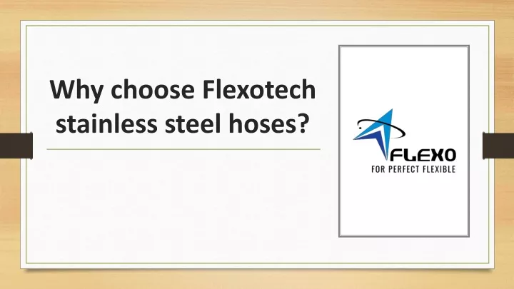 why choose flexotech stainless steel hoses