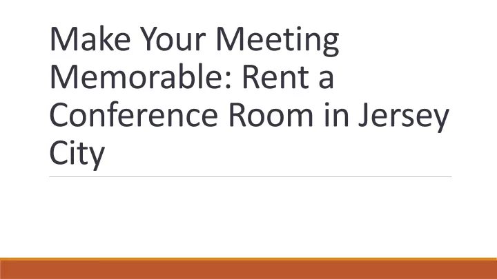 make your meeting memorable rent a conference room in jersey city