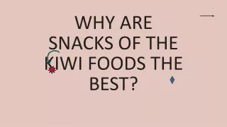 Why are Snacks of the Kiwi Foods the Best