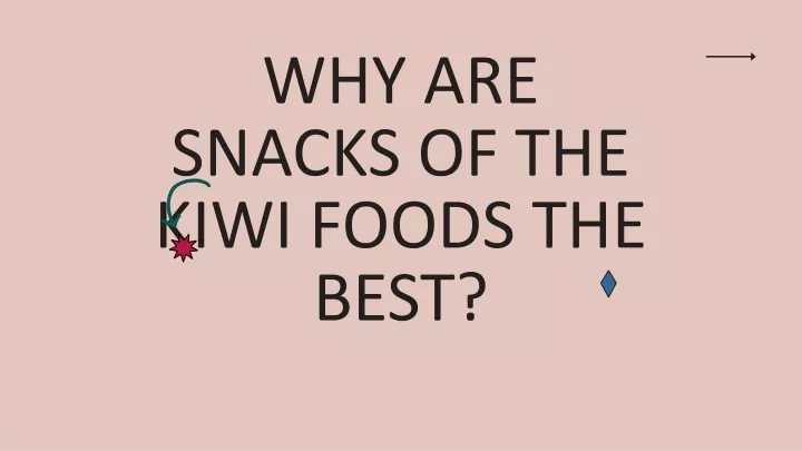 why are snacks of the kiwi foods the best