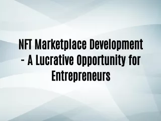 NFT Marketplace Development - A Lucrative Opportunity for Entrepreneurs