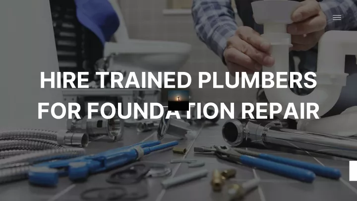 hire trained plumbers for foundation repair