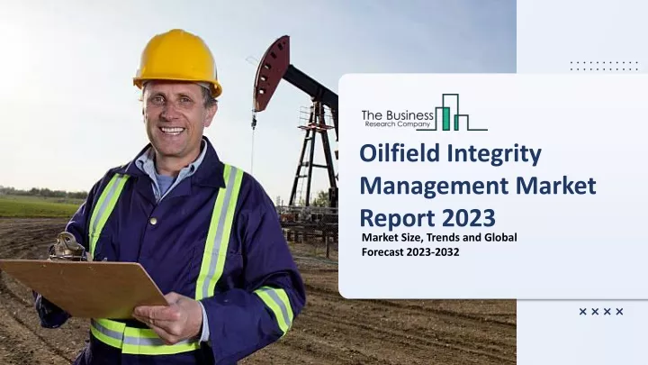 oilfield integrity management market report 2023