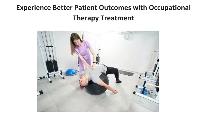 experience better patient outcomes with occupational therapy treatment