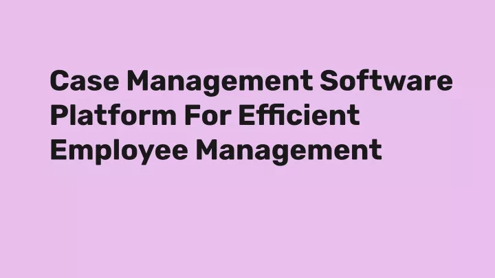 case management software platform for efficient