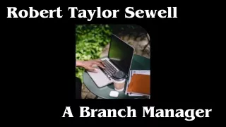 Robert Taylor Sewell - A Branch Manager