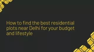 How to find the best residential plots near Delhi for your budget and lifestyle