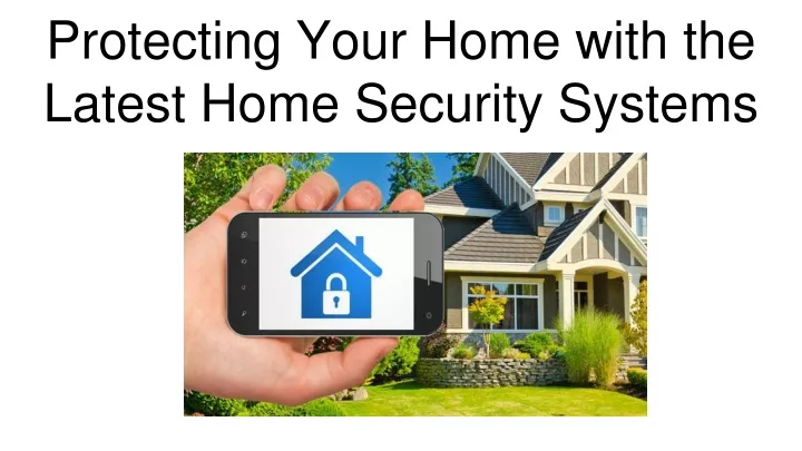 protecting your home with the latest home security systems