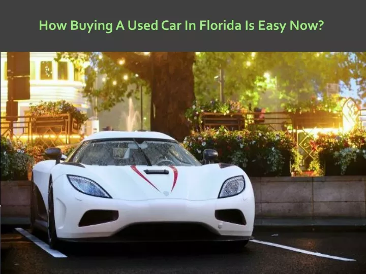 how buying a used car in florida is easy now