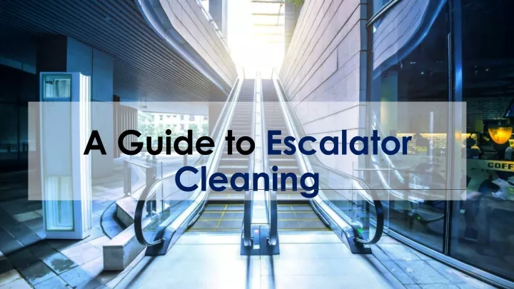 a guide to escalator cleaning