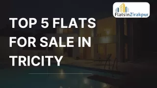 Top 5 Flats for Sale in Tricity