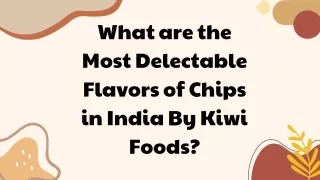 What are the Most Delectable Flavors of Chips in India By Kiwi Foods