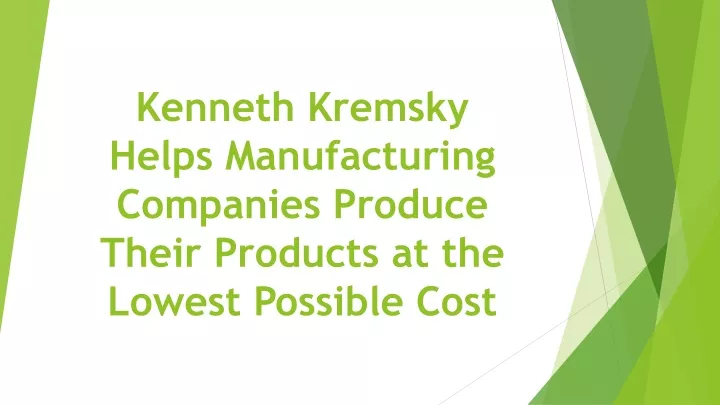 kenneth kremsky helps manufacturing companies produce their products at the lowest possible cost
