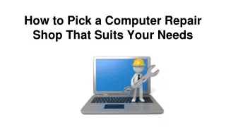 How to Pick a Computer Repair Shop That Suits Your Needs
