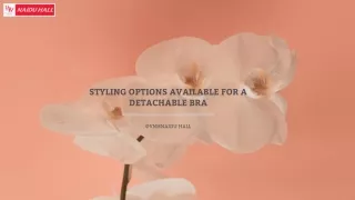 STYLING OPTIONS AVAILABLE FOR A DETACHABLE BRA