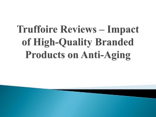 truffoire reviews impact of high quality branded products on anti aging