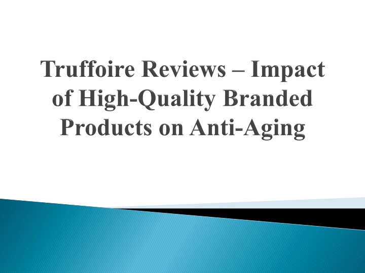 truffoire reviews impact of high quality branded products on anti aging