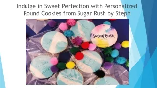 Indulge in Sweet Perfection with Personalized Round Cookies from Sugar Rush by Steph
