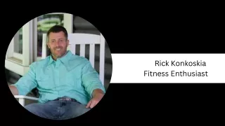 Rick Konkoskia - Fitness Enthusiast