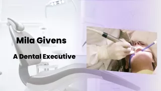 Mila Givens -A Dental Executive