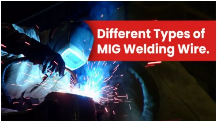 PPT - 3 Different Types of Wires For MIG Welding - D&H Secheron ...