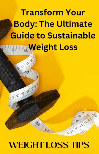 Transform Your Body The Ultimate Guide to Sustainable Weight Loss Ebook Cover (1)