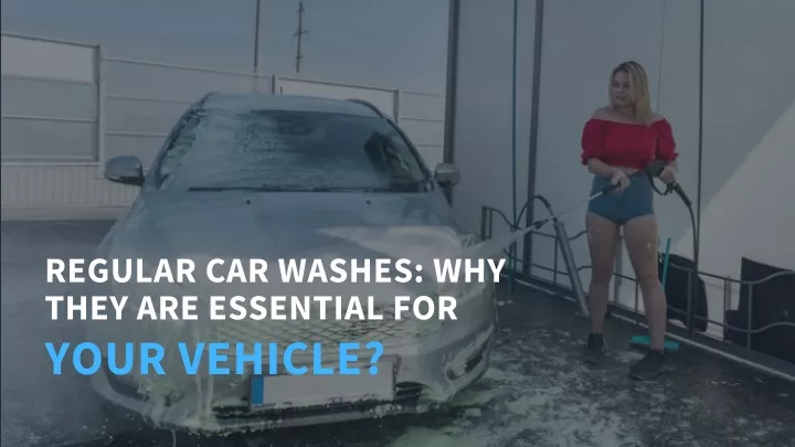 regular car washes why they are essential