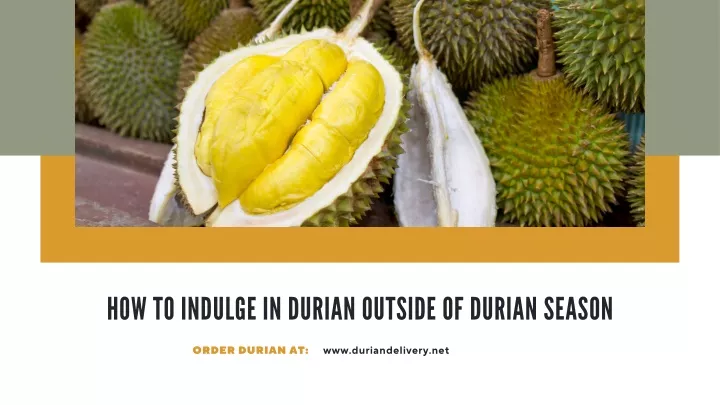how to indulge in durian outside of durian season